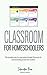 Classroom for Homeschoolers: The complete step-by-step guide to Google Classroom for homeschooling parents and students.