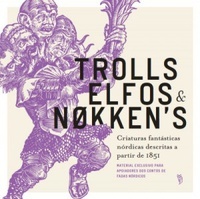 Trolls, Elfos e Nokkens: Criaturas fantásticas nórdicas descritas a partir de 1851
