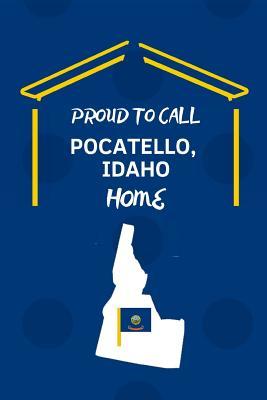 Proud To Call Pocatello, Idaho Home: 2 in 1 Note Book Journa
