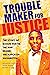 Troublemaker for Justice: T...