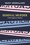 Seminal Murder: A Mara Gilgannon Mystery (Mara Gilgannon Mysteries, #3) Seminal Murder: A Mara Gilgannon Mystery (Mara Gilgannon Mysteries, #3)