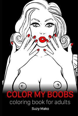 Color My Boobs: coloring book for adults (Paperback)