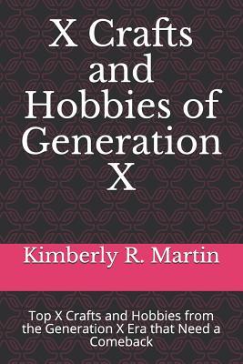 X Crafts and Hobbies of Generation X: Top X Crafts and Hobbies from the Generation X Era that Need a Comeback