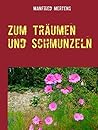 Zum Träumen und Schmunzeln: Poetische Texte Zum Träumen und Schmunzeln: Poetische Texte