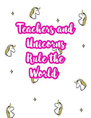 Teachers and Unicorns Rule the World: Cute Lined Journal Notebook Lesson Planner and Grade Book with Funny Quote and Unicorn Cover - Perfect for ... - Better Than Thank You Cards : Code 5233