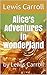 Alice's Adventures in Wonderland: by Lewis Carroll