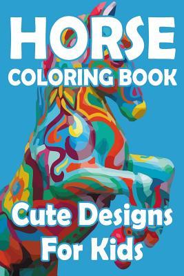 Horse Coloring Book for Kids: Horse Coloring Pages for Kids Kids 3-8, 6-8, Boys Girls, Toddlers, Preschoolers (Horses Coloring Books for Children)
