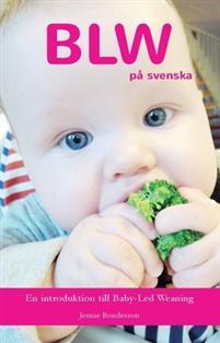 BLW på svenska: En introduktion till Baby-Led Weaning