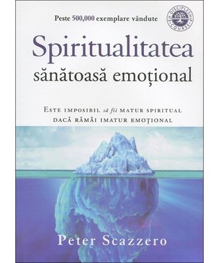Spiritualitatea sanatoasa emotional. Este imposibl sa fii matur spiritual daca ramai imatur emotional