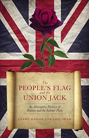 The People's Flag and the Union Jack: An Alternative History of Britain and the Labour Party (Kindle Edition)
