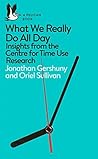What We Really Do All Day by Jonathan Gershuny What We Really Do All Day by Jonathan Gershuny