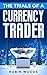 The trials of a currency tr...