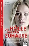 Die Hölle war mein Zuhause: Jahrelang mit einem gewalttätigen Ehemann, nur die Liebe zu meinen Kindern hielt mich am Leben (German Edition) Die Hölle war mein Zuhause: Jahrelang mit einem gewalttätigen Ehemann, nur die Liebe zu meinen Kindern hielt mich am Leben (German Edition)