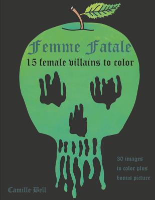 Femme Fatale: 15 Villains to Color: An adult coloring book with 15 delightfully evil female villains to color