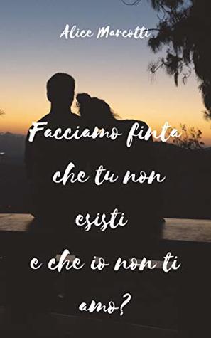 Facciamo finta che tu non esisti e che io non ti amo? (Kindle Edition)