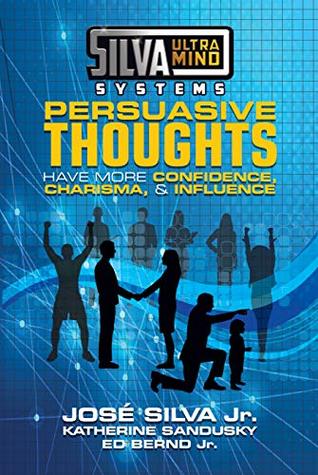 Silva Ultramind Systems Persuasive Thoughts: Have More Confidence, Charisma, & Influence (Kindle Edition)