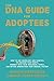 The DNA Guide for Adoptees: How to use genealogy and genetics to uncover your roots, connect with your biological family, and better understand your medical history.