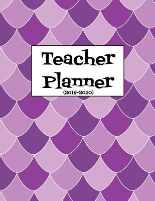 Teacher Planner 2019-2020: Teacher Lesson Planner For Middle And High School Teachers (Daily, Weekly And Monthly Academic Planner)