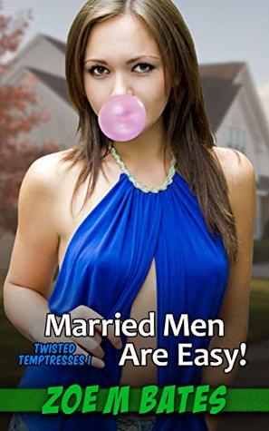 Married Men are Easy (Twisted Temptresses 1) by Zoe M. Bates