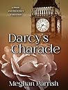 Darcy's Charade by Meghan Parrish Darcy's Charade by Meghan Parrish