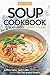 Soup Cookbook To Enjoy Soup...