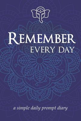 Remember Every Day: A Simple Daily Prompt Diary
