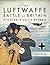 The Luftwaffe Battle of Britain Fighter Pilot's Kitbag: Uniforms & Equipment from the Summer of 1940 and the Human Stories Behind Them