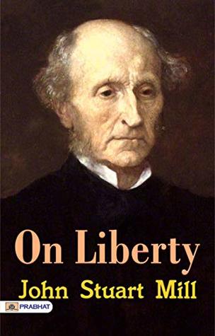 On Liberty: John Stuart Mill's Essential Essay on Individual Freedom and Society