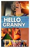 Hello Granny: Complete Guide on Popular Hello Neighbor mods contains Walkthrough, Helpful Tips and Tricks