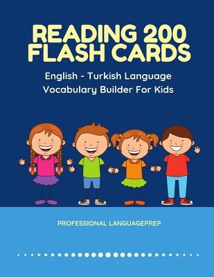 Reading 200 Flash Cards English - Turkish Language Vocabulary Builder For Kids: Practice Basic Sight Words list activities books to improve reading skills with pictures dictionary games for babies, toddlers, preschool, kindergarten and 1st, 2nd, 3rd grade