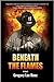 Beneath the Flames by Gregory Lee Renz