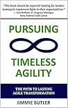 Pursuing Timeless Agility: The Path to Lasting Agile Transformation