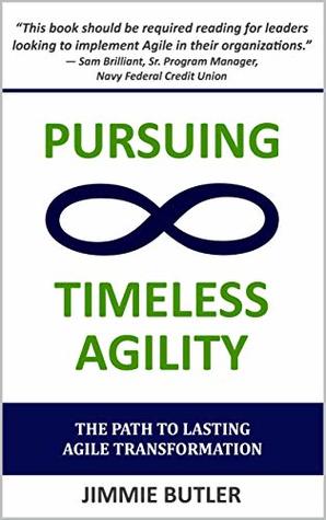 Pursuing Timeless Agility: The Path to Lasting Agile Transformation (Kindle Edition)