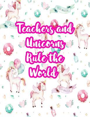 Teachers and Unicorns Rule the World: Cute Lined Journal Notebook Lesson Planner and Grade Book with Funny Quote and Unicorn Cover - Perfect for ... - Better Than Thank You Cards : Code 4233