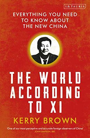 The World According To Xi Everything You Need To Know About The New China By Kerry Brown The World According To Xi Everything You Need To Know About The New China By Kerry Brown