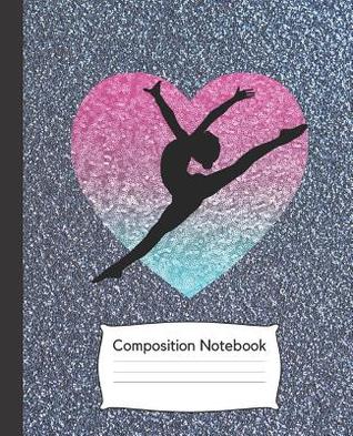 pdf download Composition Notebook: Dance Journal/ Glitter Notebook/Gift for Dancers /Wide Ruled Paper, 7.5 x 9.25, 100 pages