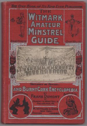 The Witmark Amateur Minstrel Guide and Burnt Cork Encyclopedia (Hardcover)