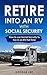 Retire Into An RV With Social Security: How To Use Social Security To Live In An RV Full Time