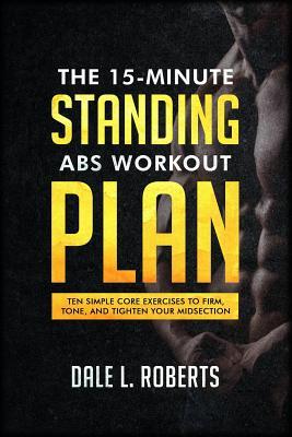 pdf download The 15-Minute Standing Abs Workout Plan: Ten Simple Core Exercises to Firm, Tone, and Tighten Your Midsection