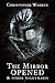 The Mirror Opened & Other N...