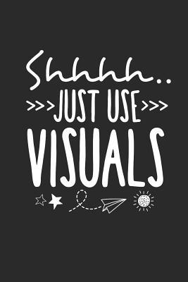 Shhhh Just use Visuals: SPED Special Education Teacher Appreciation Lined Notebook for Educators Assistants and Principals.