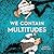 We Contain Multitudes