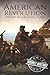 American Revolution: A History from Beginning to End (American Revolutionary War)