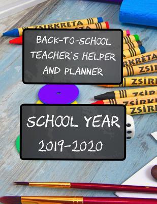 Back-To-School Teacher's Helper and Planner: School Year 2019-2020: Lesson Plan and Classroom Detail Information at Your Fingertips
