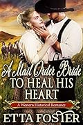 A Mail Order Bride to Heal his Heart