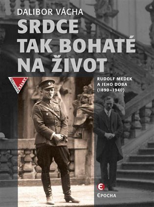 Srdce tak bohaté na život: Rudolf Medek a jeho doba (1890–1940)