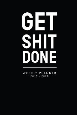 Funny Quote About 2020 Get Shit Done Weekly Planner 2019 - 2020: Weekly And Monthly Planner  Starting June 2019 - Dec 2020; Funny Quote Custom Planners; Two Year  Organizer Book; 2019 - 2020 Happy Planner; Funny Calendar Planner; Academic  Student Planner By Planist Print
