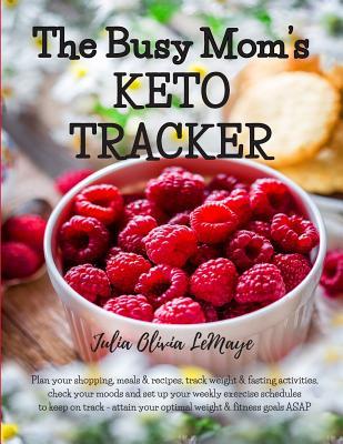 The Busy Mom's KETO TRACKER: Plan your shopping, meals & recipes, track weight & fasting activities, check your moods and set up your weekly exercise ... & fitness goals ASAP - soft cover 8.5" x 11"