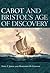 Cabot and Bristol's age of discovery by Evan T. Jones