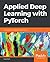 Applied Deep Learning with PyTorch: Demystify neural networks with PyTorch